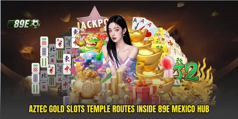 Aztec Gold Slots Temple Routes Inside 89e Mexico Hub