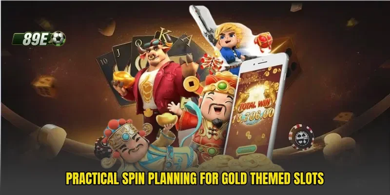 Practical spin planning for gold themed slots